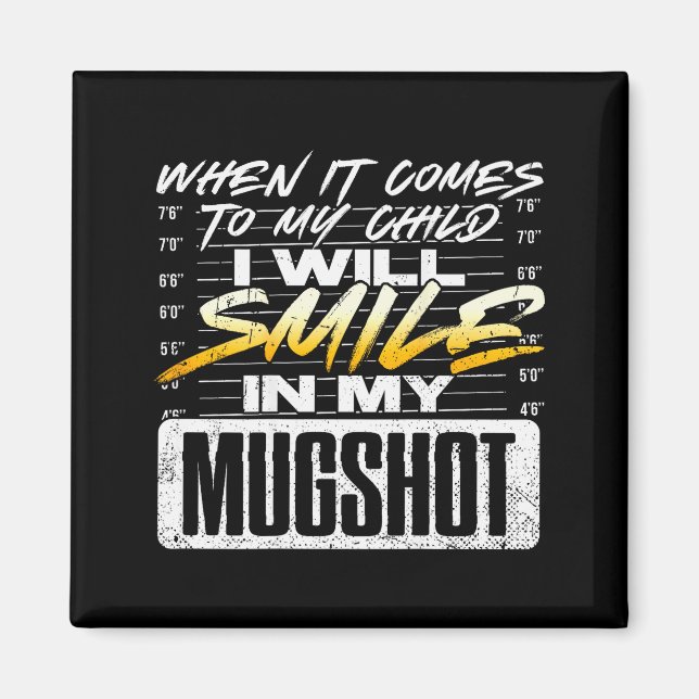When It Comes To My Child I Will Smile In My Mugsh Magnet (Vorne)