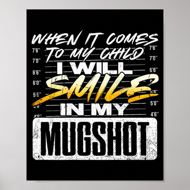 When It Comes To My Child I Will Smile In My Mugsh Poster (Vorne)