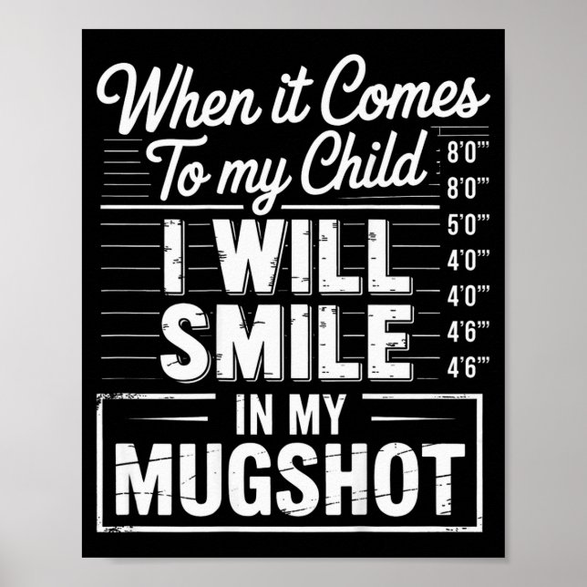 When It Comes To My Child I Will Smile In My Mugsh Poster (Vorne)