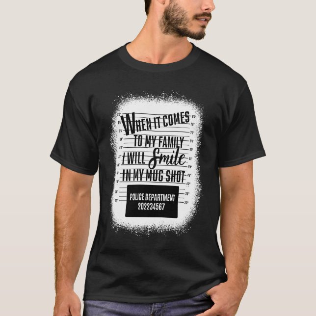 When It Comes To My Family I Will Smile In My Mugs T-Shirt (Vorderseite)