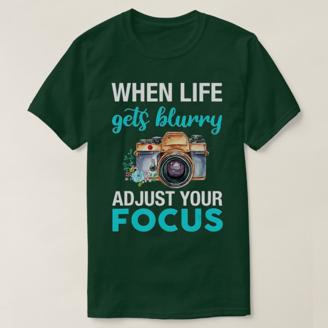 When Life Gets Blurry Adjust Your Focus (2)  T-Shirt (Design vorne)