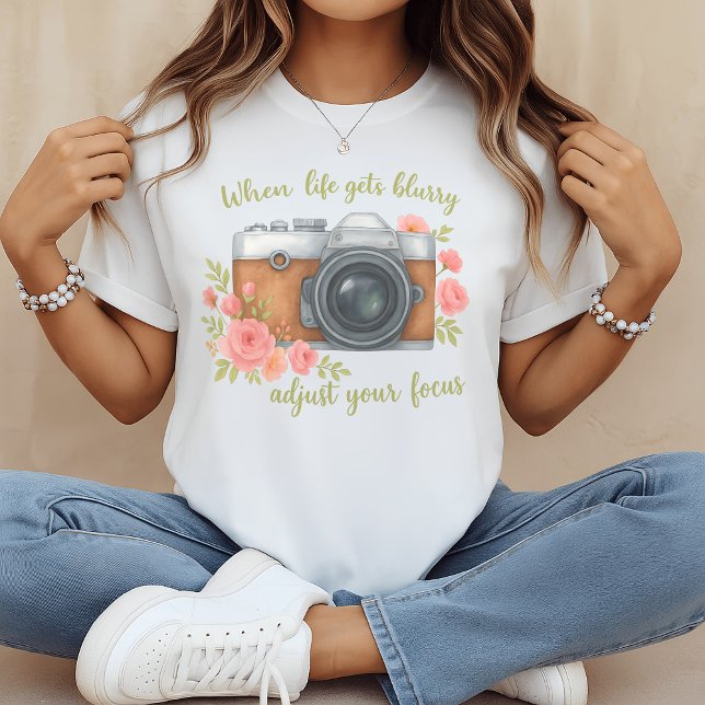 When life gets blurry adjust your focus  T-Shirt (Von Creator hochgeladen)