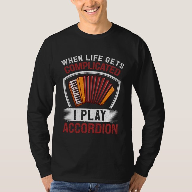 When Life Gets Complicated I Play Accordion T-Shirt (Vorderseite)