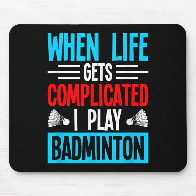 When Life Gets Complicated I Play Badminton  Mousepad (Vorne)