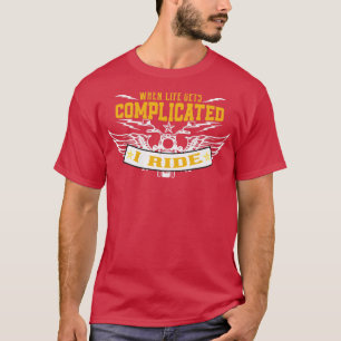 When Life Gets Complicated I Ride T-Shirt