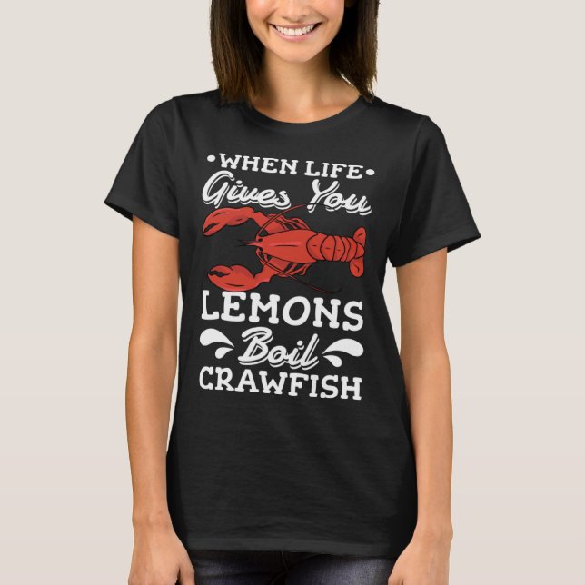 When Life Gives You Lemons Boil Crawfish Louisiana T-Shirt (Vorderseite)