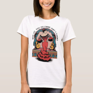 When Life Gives You Lemons Dance a Flamenco gift T-Shirt