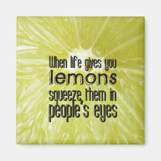 When life gives you lemons magnet