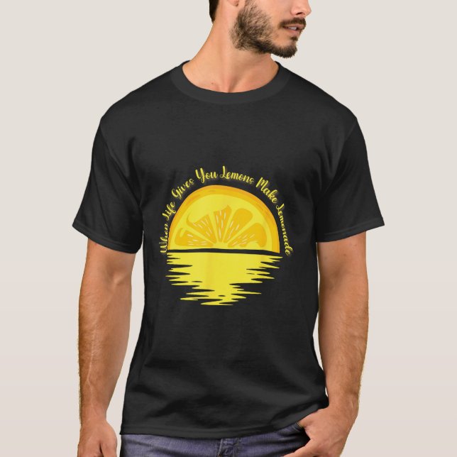 When Life Gives You Lemons Make... - Lemonade  T-Shirt (Vorderseite)