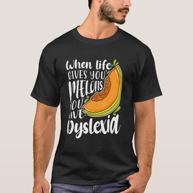 When Life Gives You Melons You Have Dyslexia T-Shirt (Vorderseite)