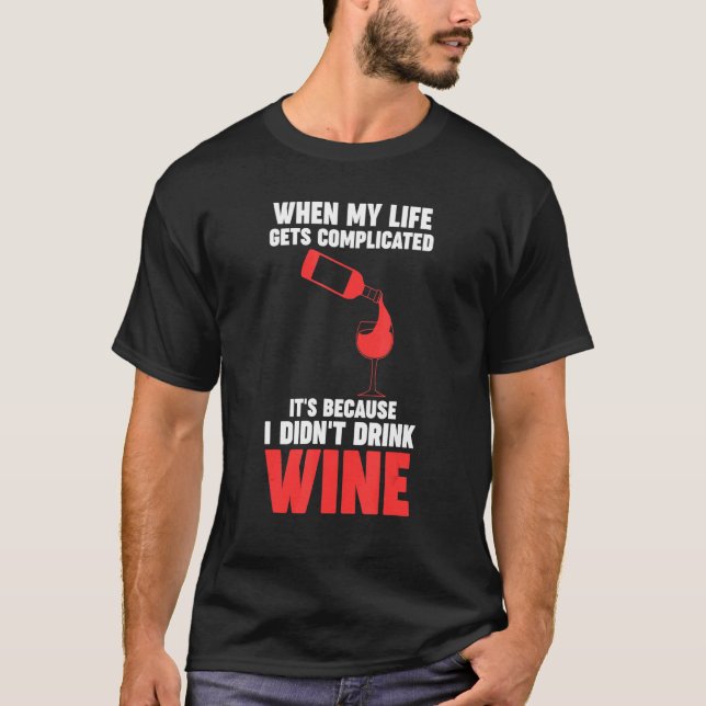 when my life gets complicated wine Winemaker Wine T-Shirt (Vorderseite)