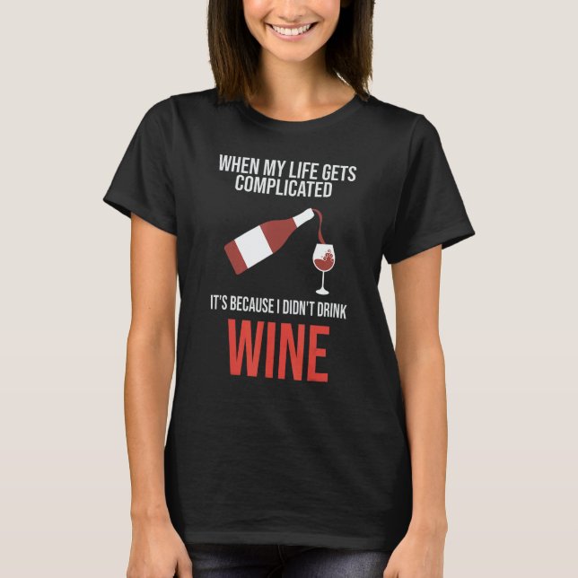 when my life gets I didn't drink wine wine wine dr T-Shirt (Vorderseite)