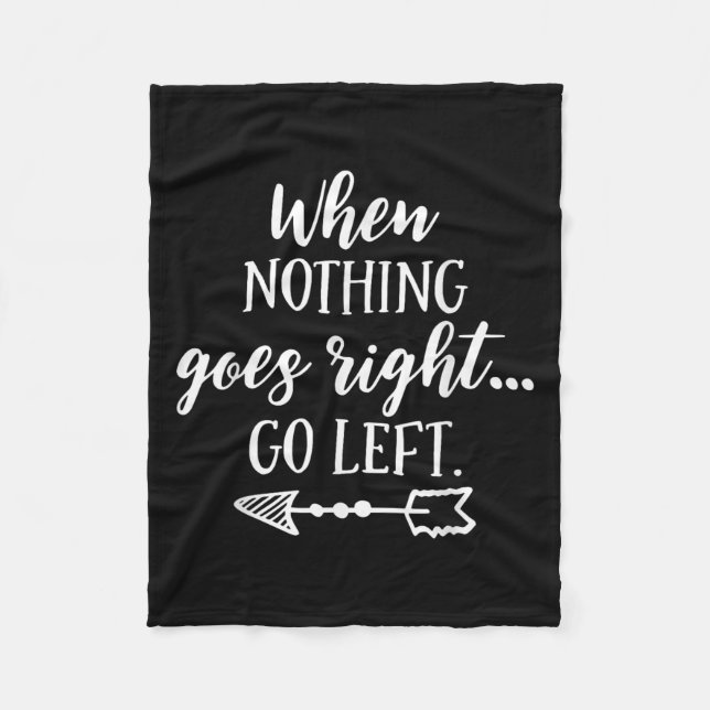 When Nothing Goes Right, Go Left Motivational Quot Fleecedecke (Vorderseite)