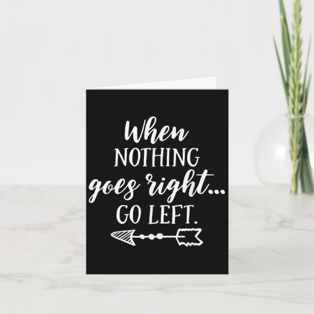 When Nothing Goes Right, Go Left Motivational Quot Karte (Vorderseite)