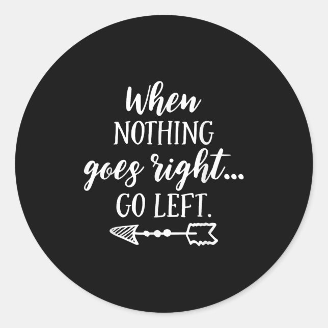When Nothing Goes Right, Go Left Motivational Quot Runder Aufkleber (Vorderseite)