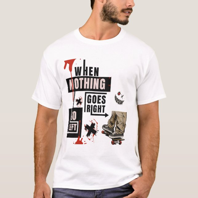  When Nothing Goes Right Go Left Skate Tee (Vorderseite)