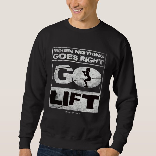When nothing goes right go lift Gym Training Fitne Sweatshirt (Vorderseite)