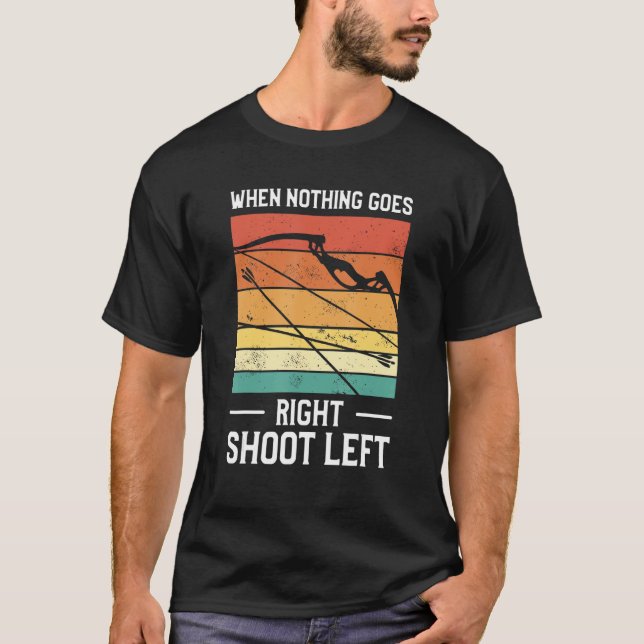 When Nothing Goes Right Shoot Left Lefty Archer Ar T-Shirt (Vorderseite)