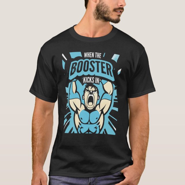 When the Booster Kicks In Muscle Bodybuilding Sayi T-Shirt (Vorderseite)
