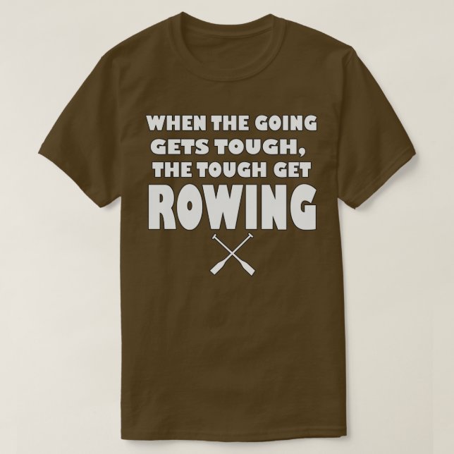 When the going gets tough the tough gets Rowing T-Shirt (Design vorne)