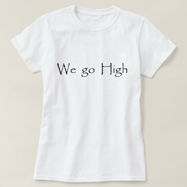 "When they go low, we go high." T-Shirt (Design vorne)