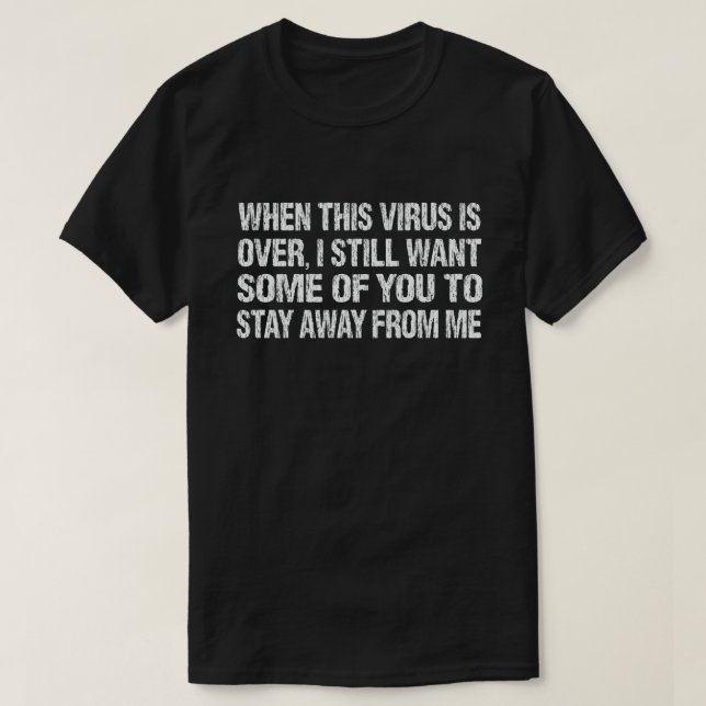 When This Virus is Over Stay Away From Me Funny T-Shirt (Design vorne)