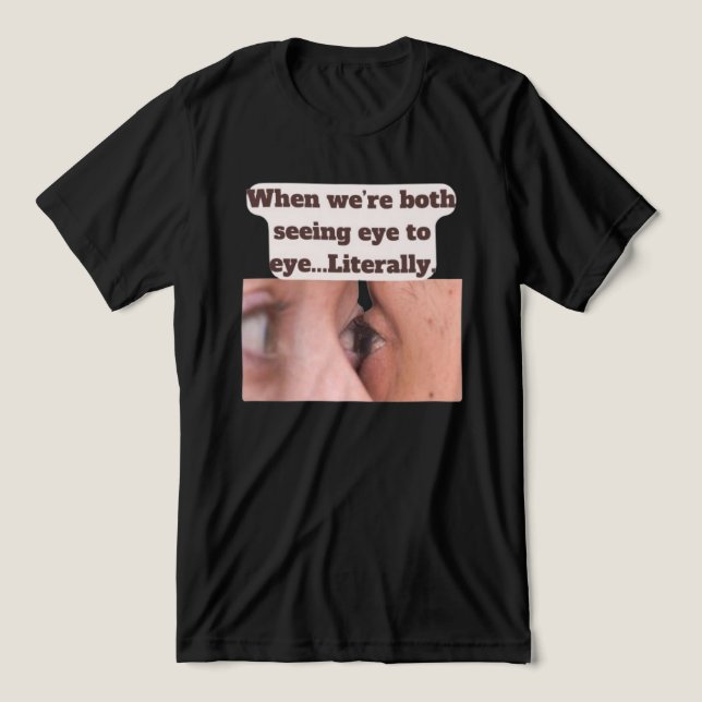 When we're both seeing eye to eye, literally Tri-Blend shirt (Design Vorderseite)