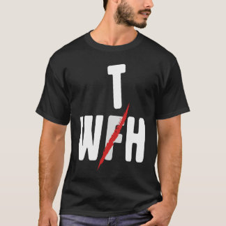When WFH Becomes WTH For Working From Home T-Shirt