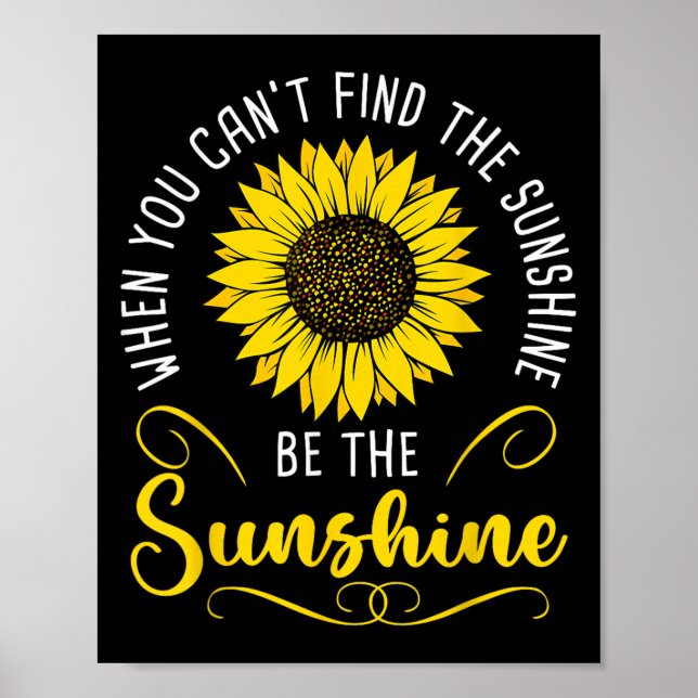 When You Cant Find The Sunshine Be The Sunshine Me Poster (Vorne)