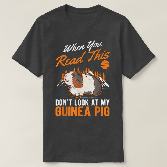 When You Read This Don't Look At My Guinea Pig 560 T-Shirt (Design vorne)