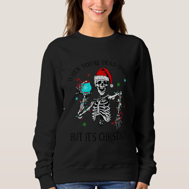 When You're Dead Inside But It's Christmas Skeleto Sweatshirt (Vorderseite)