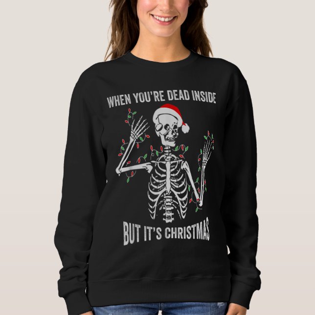 When You're Dead Inside But It's The Holiday Seaso Sweatshirt (Vorderseite)