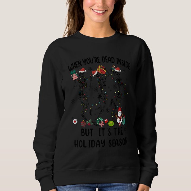 When You're Dead Inside But It's The Holiday Seaso Sweatshirt (Vorderseite)
