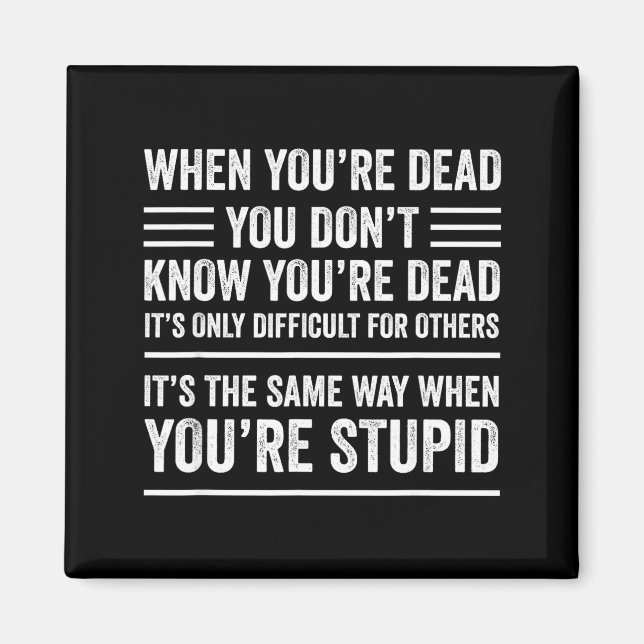 When You're Dead Sarcastic Adult Humor  Magnet (Vorne)