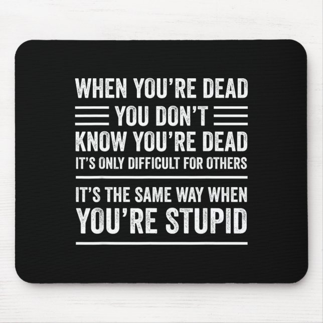 When You're Dead Sarcastic Adult Humor  Mousepad (Vorne)
