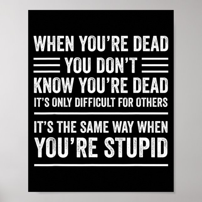 When You're Dead Sarcastic Adult Humor  Poster (Vorne)