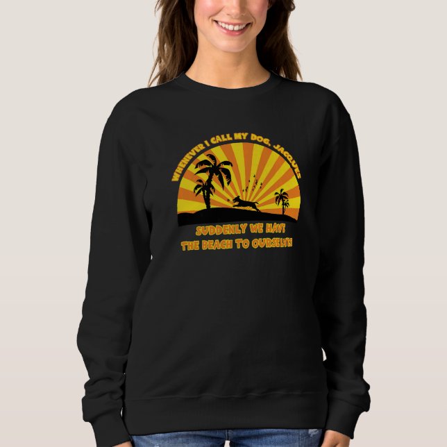Whenever I call my dog Jacques    beach dad joke Sweatshirt (Vorderseite)