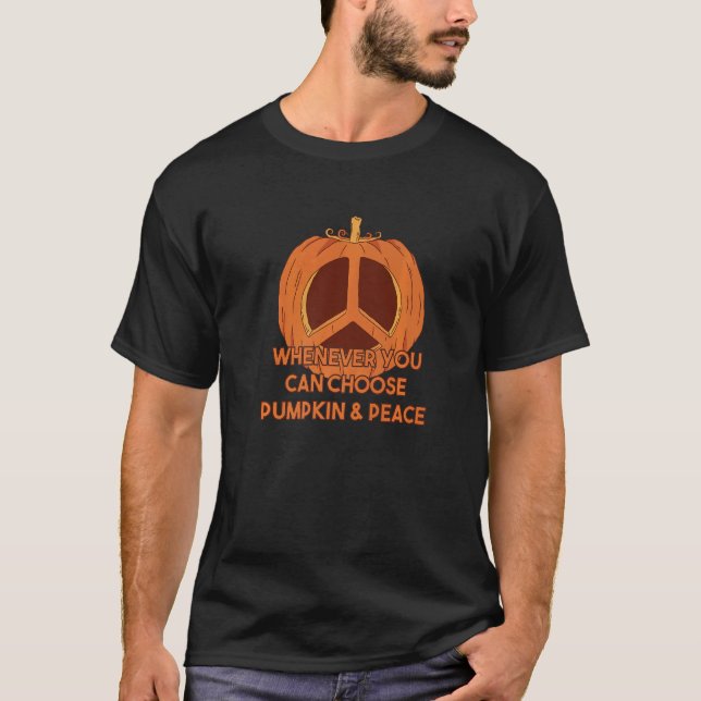 Whenever You Can Choose Pumpkin And Peace T-Shirt (Vorderseite)