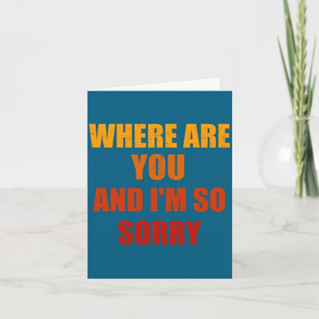 Where Are You And Im So Sorry Funny Men And Women  Karte (Vorderseite)
