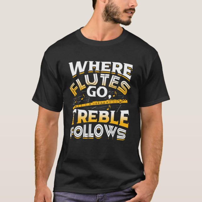 Where Flutes Go Treble Follows Flute Player Flutis T-Shirt (Vorderseite)