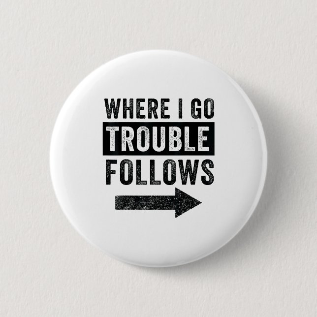 Where I Go Trouble Follows Funny Matching Couple S Button (Vorderseite)