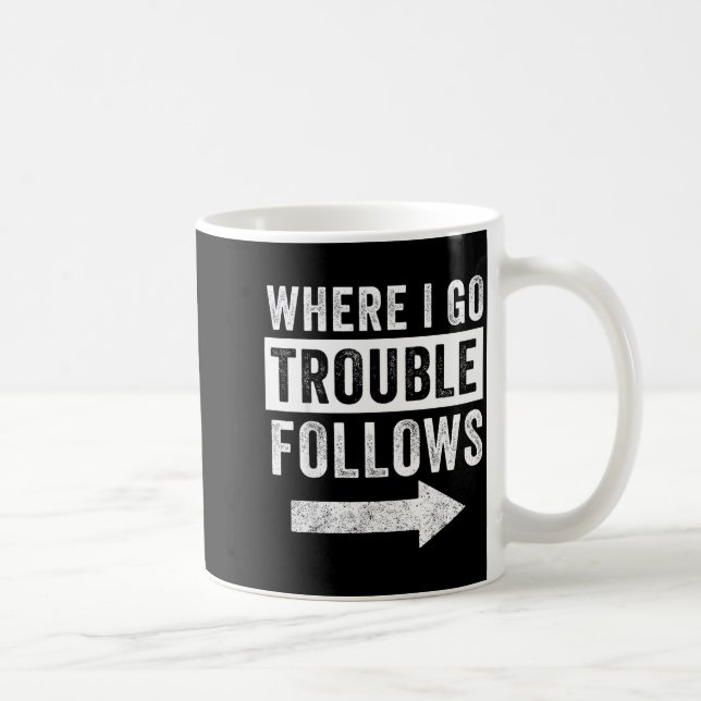 Where I Go Trouble Follows Funny Matching Couple S Kaffeetasse (Rechts)