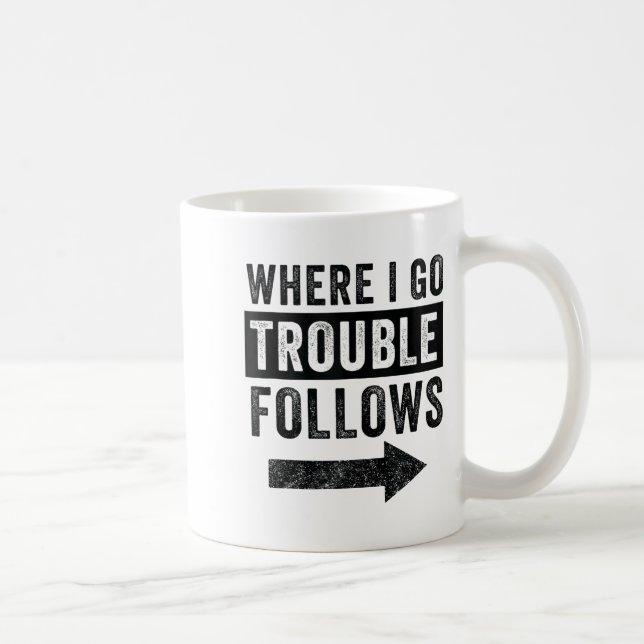 Where I Go Trouble Follows Funny Matching Couple S Kaffeetasse (Rechts)