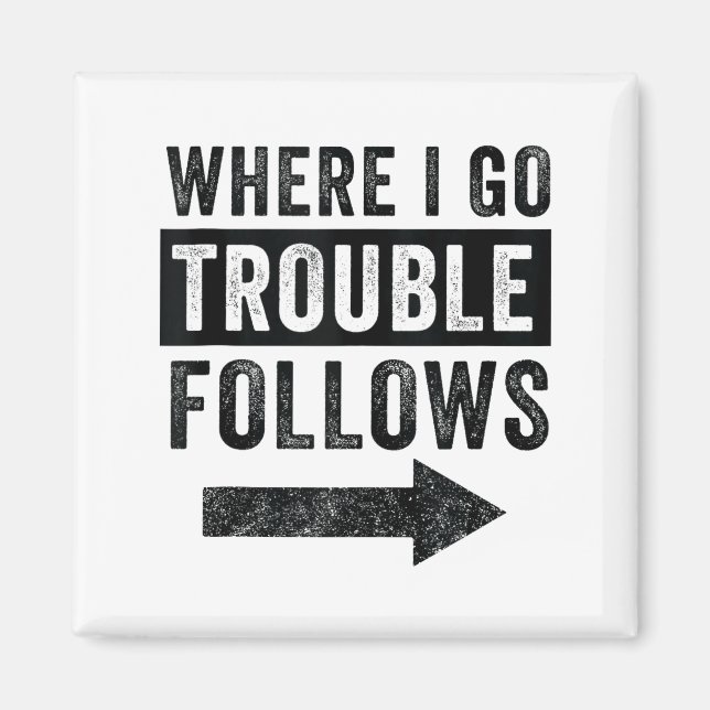Where I Go Trouble Follows Funny Matching Couple S Magnet (Vorne)