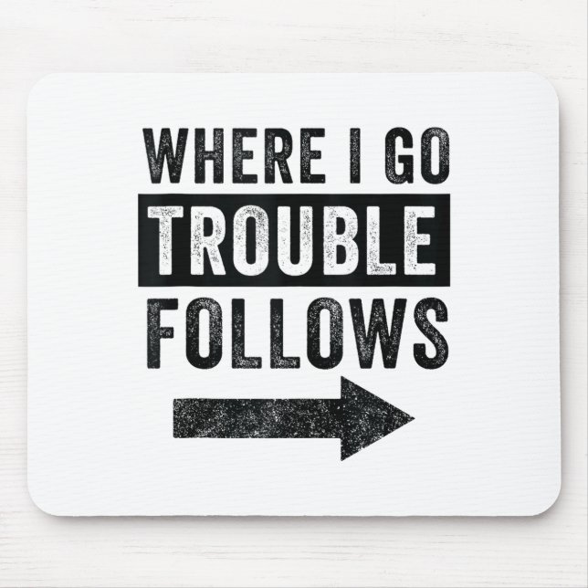 Where I Go Trouble Follows Funny Matching Couple S Mousepad (Vorne)