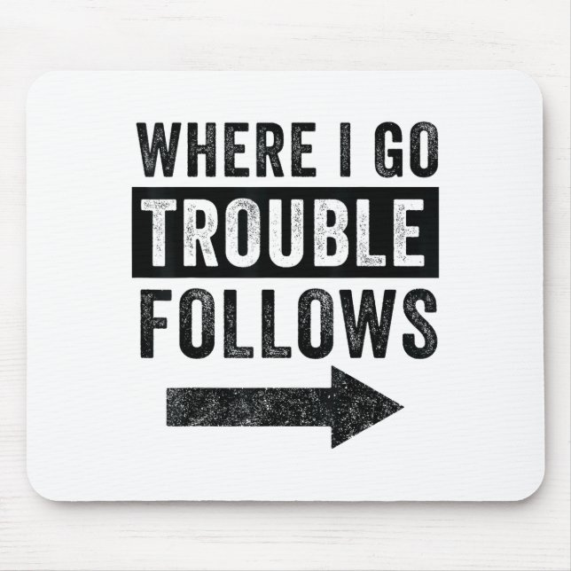 Where I Go Trouble Follows Funny Matching Couple S Mousepad (Vorne)
