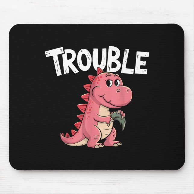 Where I Go Trouble Follows I'm Trouble Funny Dinos Mousepad (Vorne)