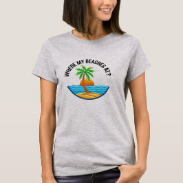 Where My Beaches At Funny Beach Vacation Summer T-Shirt