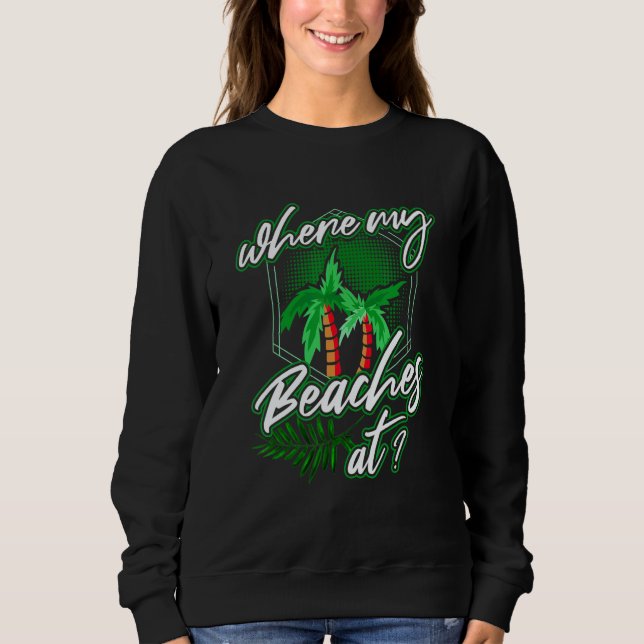 where my beaches at Palm tree saying for vacation  Sweatshirt (Vorderseite)