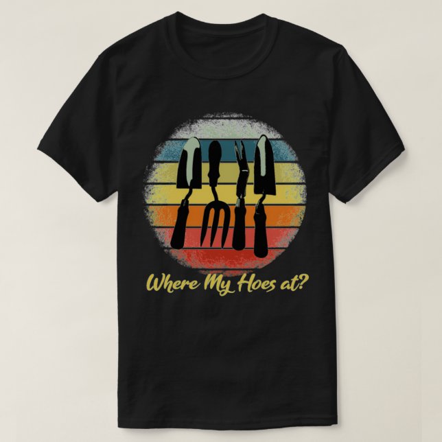 Where My Hoes Retro Gardening T-Shirt (Design vorne)